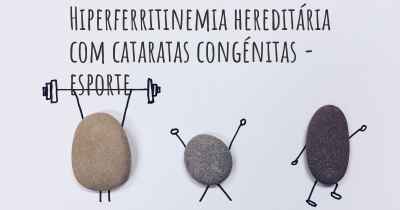 Hiperferritinemia hereditária com cataratas congénitas - esporte