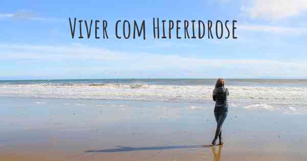 Viver com Hiperidrose