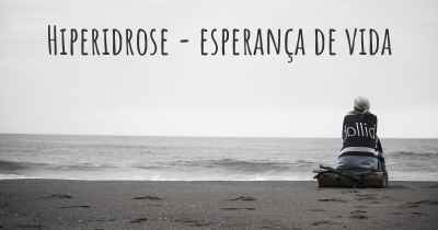 Hiperidrose - esperança de vida