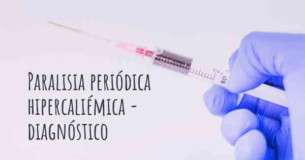 Paralisia periódica hipercaliémica - diagnóstico