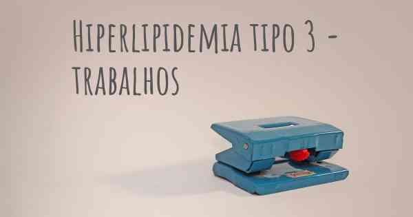 Hiperlipidemia tipo 3 - trabalhos