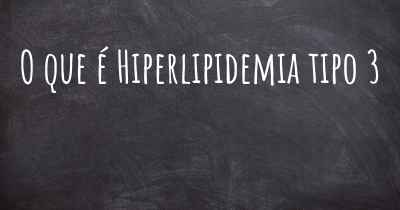 O que é Hiperlipidemia tipo 3