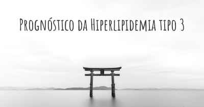 Prognóstico da Hiperlipidemia tipo 3