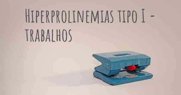 Hiperprolinemias tipo I - trabalhos