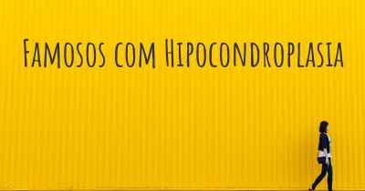 Famosos com Hipocondroplasia