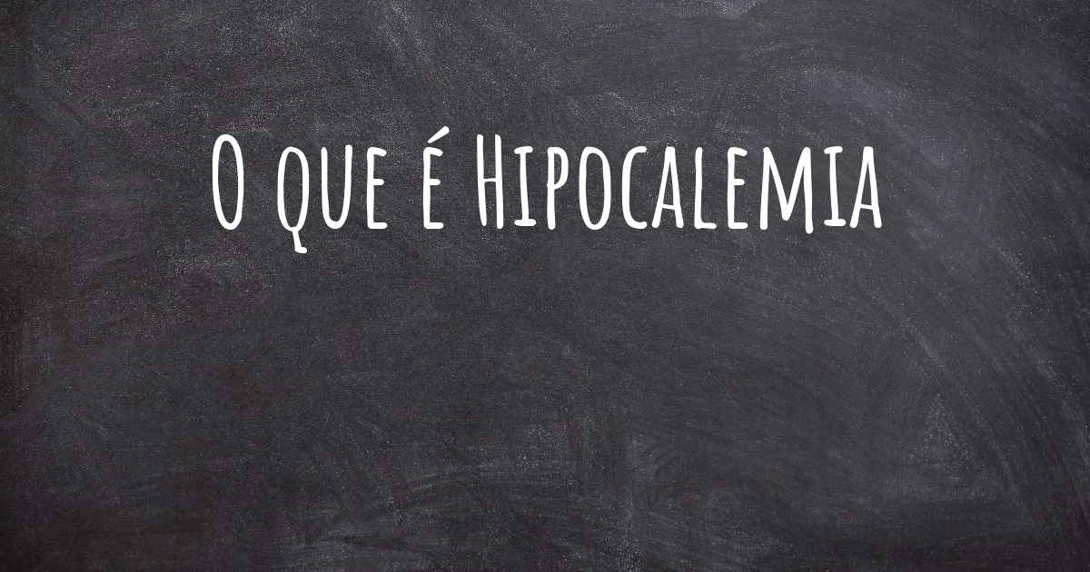 O que é Hipocalemia?