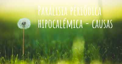 Paralisia periódica hipocalémica - causas