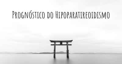 Prognóstico do Hipoparatireoidismo