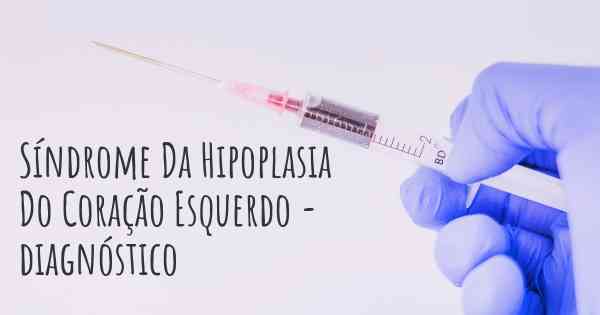 Síndrome Da Hipoplasia Do Coração Esquerdo - diagnóstico