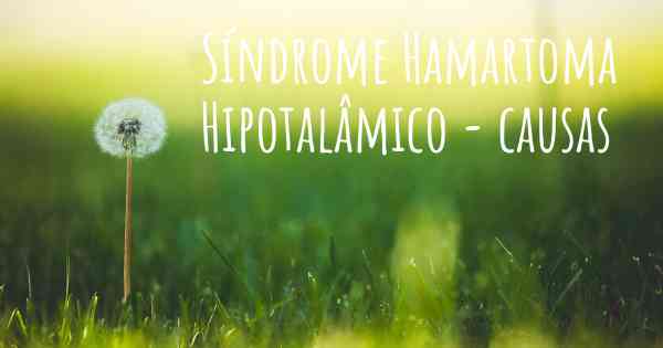 Síndrome Hamartoma Hipotalâmico - causas