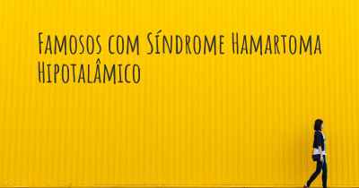 Famosos com Síndrome Hamartoma Hipotalâmico