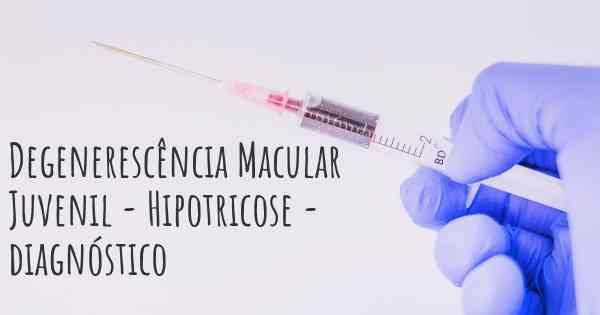 Degenerescência Macular Juvenil - Hipotricose - diagnóstico