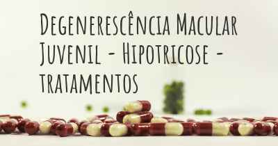 Degenerescência Macular Juvenil - Hipotricose - tratamentos