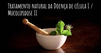 Tratamento natural da Doença de célula I / Mucolipidose II