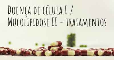 Doença de célula I / Mucolipidose II - tratamentos