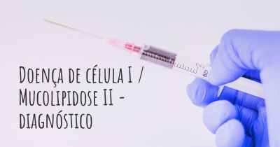 Doença de célula I / Mucolipidose II - diagnóstico