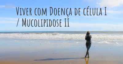 Viver com Doença de célula I / Mucolipidose II