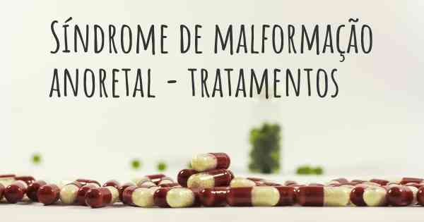 Síndrome de malformação anoretal - tratamentos