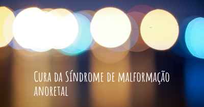 Cura da Síndrome de malformação anoretal