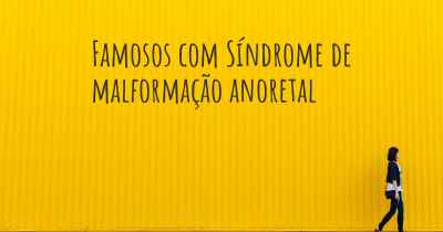 Famosos com Síndrome de malformação anoretal