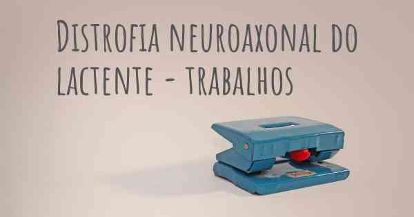Distrofia neuroaxonal do lactente - trabalhos