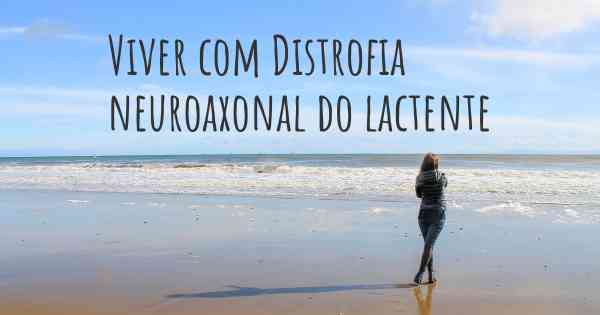 Viver com Distrofia neuroaxonal do lactente