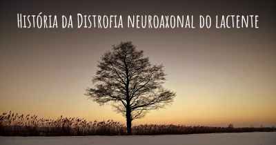 História da Distrofia neuroaxonal do lactente