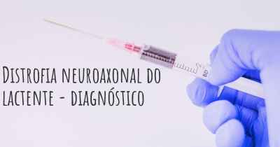 Distrofia neuroaxonal do lactente - diagnóstico