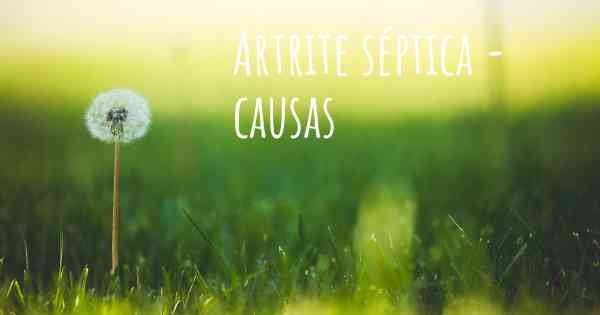 Artrite séptica - causas