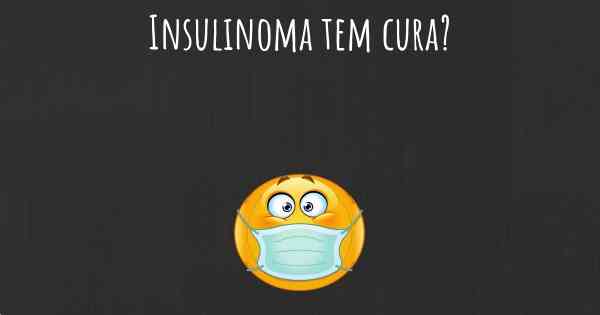 Insulinoma tem cura?