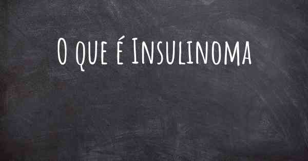 O que é Insulinoma