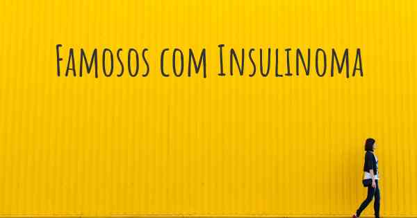 Famosos com Insulinoma