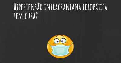 Hipertensão intracraniana idiopática tem cura?