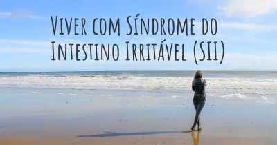 Viver com Síndrome do Intestino Irritável (SII)