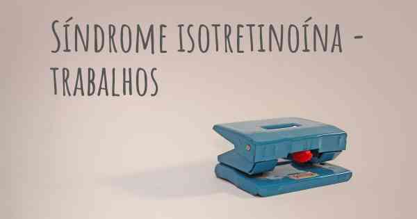 Síndrome isotretinoína - trabalhos