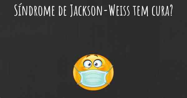 Síndrome de Jackson-Weiss tem cura?