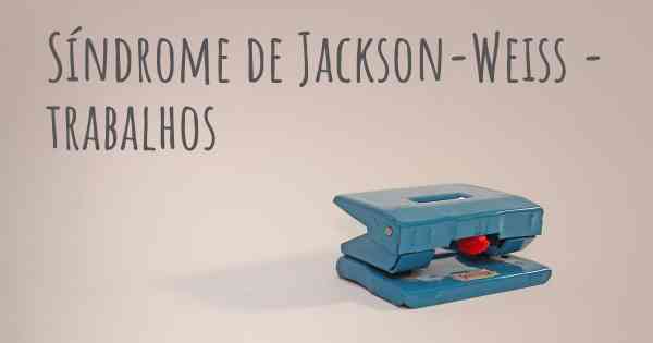 Síndrome de Jackson-Weiss - trabalhos