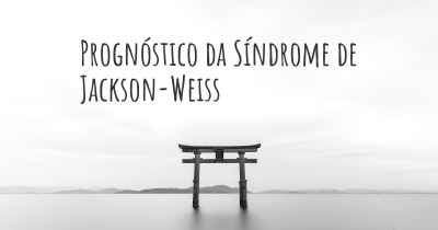 Prognóstico da Síndrome de Jackson-Weiss