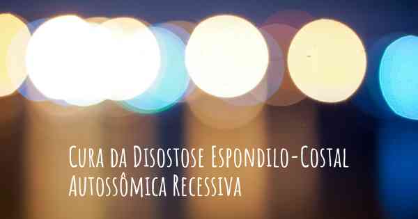 Cura da Disostose Espondilo-Costal Autossômica Recessiva