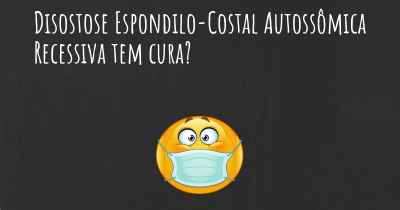 Disostose Espondilo-Costal Autossômica Recessiva tem cura?