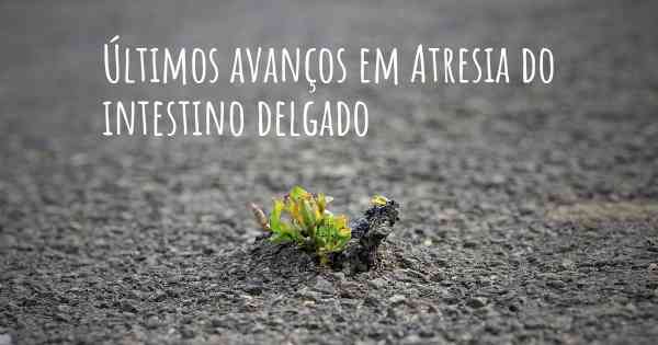 Últimos avanços em Atresia do intestino delgado