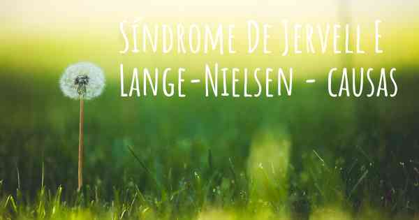 Síndrome De Jervell E Lange-Nielsen - causas