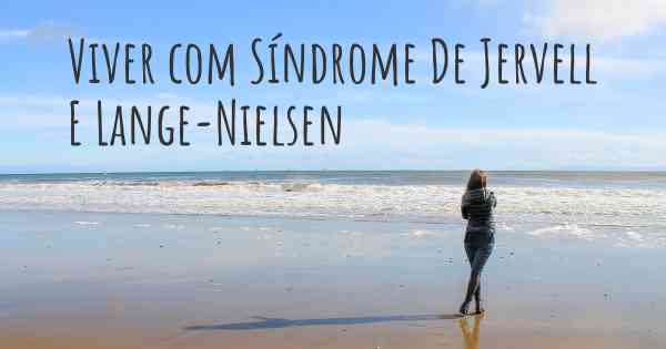 Viver com Síndrome De Jervell E Lange-Nielsen