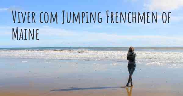 Viver com Jumping Frenchmen of Maine
