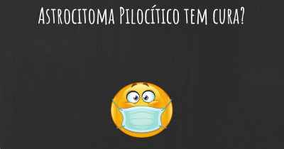 Astrocitoma Pilocítico tem cura?