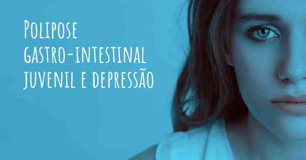 Polipose gastro-intestinal juvenil e depressão