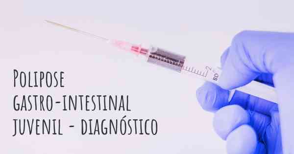 Polipose gastro-intestinal juvenil - diagnóstico