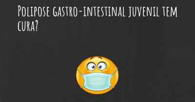 Polipose gastro-intestinal juvenil tem cura?