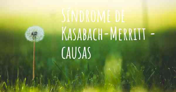 Síndrome de Kasabach-Merritt - causas