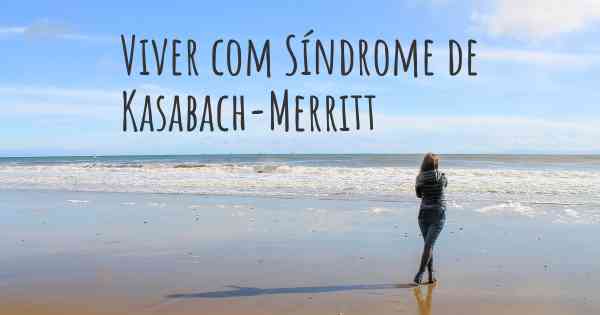 Viver com Síndrome de Kasabach-Merritt